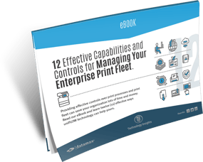 12 Effective Capabilities and Controls for Managing Your Enterprise Print Fleet