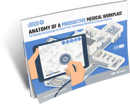 Anatomy of a Productive Medical Workplace: 10 Routine Screenings to Check Your Technology Workflow & Security Wellness