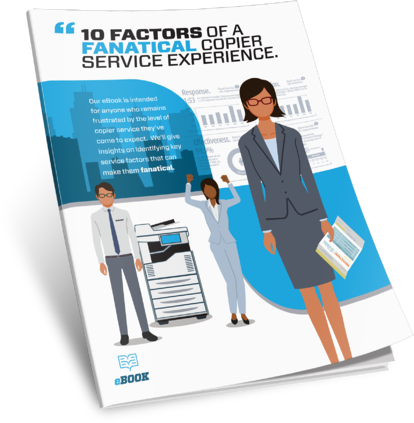 10 Factors of a Fanatical Copier Service Experience
